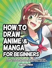 How to Draw Anime and Manga for Beginners: Learn to Draw Awesome Anime and Manga Characters - A Step