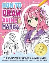 How to Draw Anime Manga: The Ultimate Beginner's Simple Guide (Includes Characters, Heads, Eyes, Ana