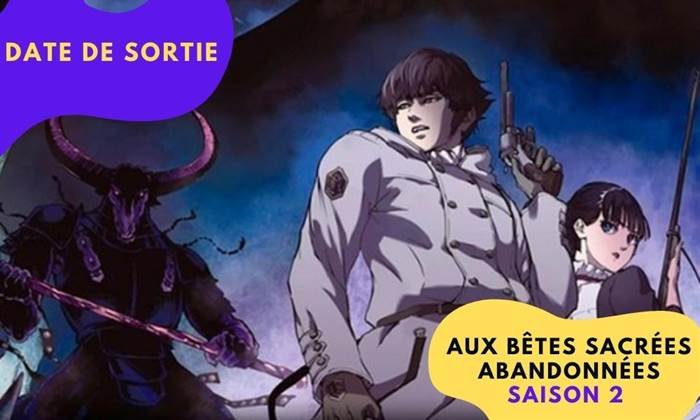 Aux bêtes sacrées abandonnées Saison 2 sortie