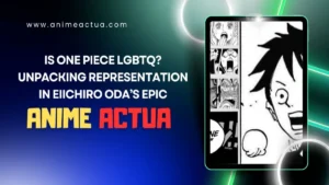 Is One Piece LGBTQ? Unpacking Representation in Eiichiro Oda’s Epic